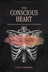The Conscious Heart: Neuroscience of Bonding and Empathy (Volumen IV de la colección The Embodied Mind) cover
