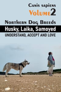 Northern Dog Breeds: Husky, Laika, Samoyed: Understand, Accept and Love cover
