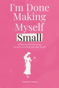 I'm Done Making Myself Small: 100 Reminders for the Woman Who Gave Everything and Forgot Herself cover