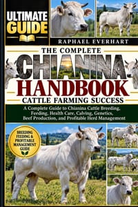 The Complete Chianina Handbook: CATTLE FARMING SUCCESS: A Complete Guide to Chianina Cattle Breeding, Feeding, Health Care, Calving, Genetics, Beef Pr cover