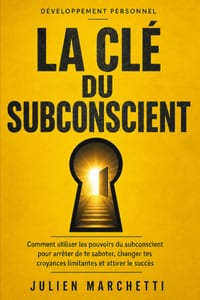 La clé du subconscient: Comment utiliser les pouvoirs du subconscient pour arrêter de te saboter, changer tes croyances limitantes et attirer le succè cover