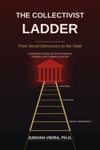 The Collectivist Ladder: From Social-Democracy to the State A Systematic Inquiry into the Architecture, Evolution, and Collapse of the Left cover