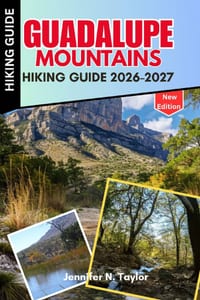 Guadalupe Mountains Hiking Guide 2026-2027: McKittrick Canyon, Guadalupe Peak, Day-Hike Routes, Seasonal Conditions & Safety Planning for First-Time V cover