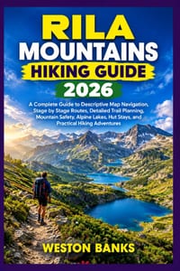 Rila Mountains HIKING GUIDE 2026: A Complete Guide to Descriptive Map Navigation, Stage by Stage Routes, Detailed Trail Planning, Mountain Safety, Alp cover