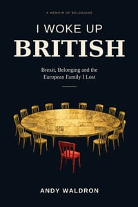 I Woke Up British: Brexit, Belonging and the European Family I Lost cover