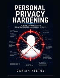Personal Privacy Hardening: Remove Yourself from OSINT Databases and Search Results cover