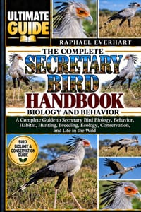The Complete Secretary Bird Handbook: BIOLOGY AND BEHAVIOR: A Complete Guide to Secretary Bird Biology, Behavior, Habitat, Hunting, Breeding, Ecology, cover