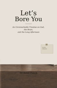 Let's Bore You: An Unremarkable Treatise on God, the Brain, and the Long Afternoon cover