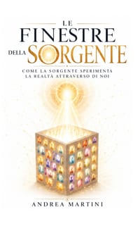 Le Finestre della Sorgente: Come la Sorgente Sperimenta la Realtà Attraverso di Noi cover