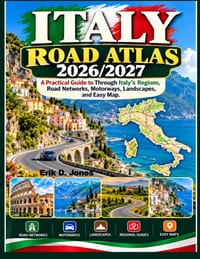 Italy Road Atlas 2026/2027: A Practical Guide to Through Italy's Regions, Road Networks, Motorways, Landscapes, and Easy Map. cover