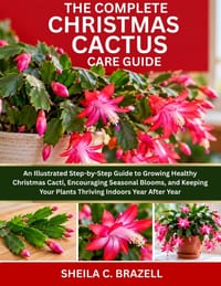 The Complete Christmas Cactus Care Guide: An Illustrated Step-by-Step Guide to Growing Healthy Christmas Cacti, Encouraging Seasonal Blooms, and Keepi cover