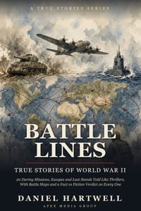 Battle Lines: True Stories of World War II: 20 Daring Missions, Escapes and Last Stands Told Like Thrillers, With Battle Maps and a Fact vs Fiction Ve cover