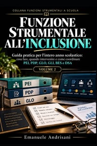 Funzione Strumentale All'inclusione: Guida operativa per l'intero anno scolastico: cosa fare, quando intervenire e come coordinare PEI, PDP, GLO, GLI, cover