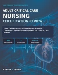 Adult Critical Care Nursing Certification Review: High-Yield Concepts, Clinical Cases, Practice Questions, and Detailed Rationales for Critical Care N cover