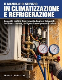 Il Manuale di Servizio in Climatizzazione e Refrigerazione: La guida pratica illustrata alla diagnosi dei guasti in climatizzazione, refrigerazione e cover
