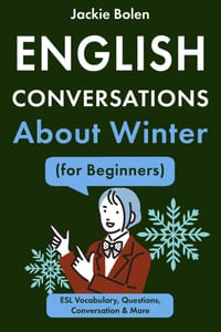English Conversations About Winter (for Beginners): ESL Vocabulary, Questions, Conversation & More cover