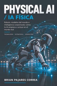 Physical AI / IA Física: Robots, modelos del mundo e inteligencia corporizada: cómo la IA empieza a actuar en el mundo real cover