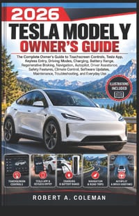 2026 Tesla Model Y Owner's Guide: A Complete Guide to Touchscreen Controls, Tesla App, Keyless Entry, Driving, Charging, Battery Range, Braking, Navig cover