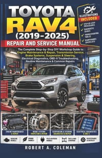 Toyota Rav4 (2019-2025) Repair and Service Manual: A Step-by-Step DIY Guide to Engine Repair, Transmission, Brakes, Suspension, Steering, Electrical D cover