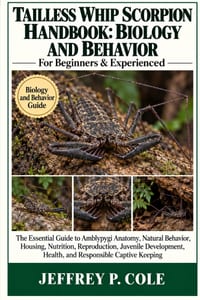 Tailless Whip Scorpion Handbook: BIOLOGY AND BEHAVIOR: The Essential Guide to Amblypygi Anatomy, Natural Behavior, Housing, Nutrition, Reproduction, J cover