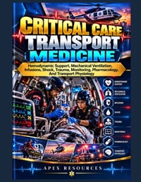 Critical Care Transport Medicine: Hemodynamic Support, Mechanical Ventilation, Infusions, Shock, Trauma, Monitoring, Pharmacology, And Transport Physi cover