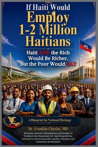 If Haiti Would Employ 1-2 Million Haitians: Haiti AND the Rich Would Be Richer, But the Poor Would EAT cover