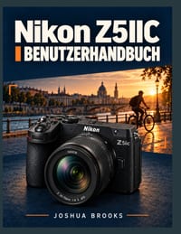 Nikon Z5IIC BENUTZERHANDBUCH: Lernen Sie Ihre Einstellungen kennen, vermeiden Sie häufige Fehler und machen Sie bessere Fotos und Videos. cover
