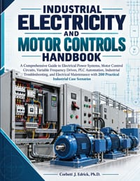 Industrial Electricity and Motor Controls Handbook: A Comprehensive Guide to Electrical Power Systems, Motor Control Circuits, Variable Frequency Driv cover