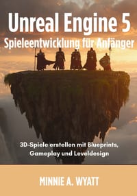 Unreal Engine 5 Spieleentwicklung für Anfänger: 3D-Spiele erstellen mit Blueprints, Gameplay und Leveldesign cover
