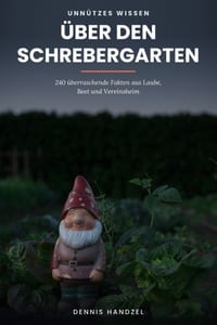 Unnützes Wissen über den Schrebergarten: 240 überraschende Fakten aus Laube, Beet und Vereinsheim cover