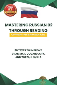 Mastering Russian B2 Through Reading: 30 Texts to Improve Grammar, Vocabulary, & TORFL-II Skills cover