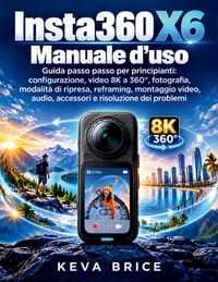 Insta360 X6 Manuale d'uso: Guida passo passo per principianti: configurazione, video 8K a 360°, fotografia, modalità di ripresa, reframing, montaggio cover