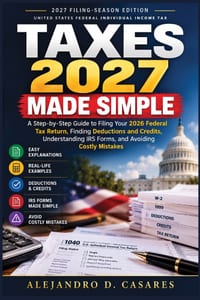 Taxes 2027 Made Simple: A Step-by-Step Guide to Filing Your 2026 Federal Tax Return, Finding Deductions and Credits, Understanding IRS Forms, and Avoi cover