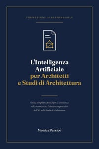 L'Intelligenza Artificiale per Architetti e Studi di Architettura: Guida completa e pratica per la conoscenza della normativa e l'adozione responsabil cover