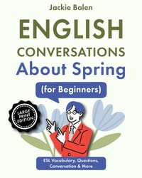 English Conversations About Spring (for Beginners): ESL Vocabulary, Questions, Conversation & More, Large Print Edition cover