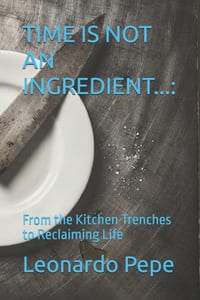 Time Is Not an Ingredient...: : From the Kitchen Trenches to Reclaiming Life cover