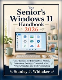 The Senior's Windows 11 Handbook 2026: Clear Lessons for Internet Use, Photos, Documents, Settings, Communication, Privacy, Updates, and Daily Computi cover