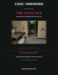 Case: UNKNOWN #007 - The 05:03 File: A Realistic Interactive Crime Mystery Case File with Evidence, Interviews, Digital Traces, and a Hidden Cross-Fil cover