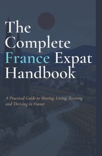 The Complete France Expat Handbook: A Practical Guide to Moving, Living, Retiring and Thriving in France INDEPENDENT PRACTICAL GUIDE 2026 EDITION cover