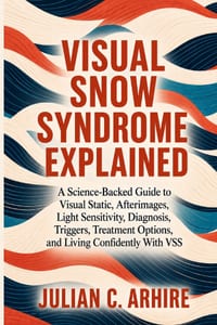 Visual Snow Syndrome Explained: A Science-Backed Guide to Visual Static, Afterimages, Light Sensitivity, Diagnosis, Triggers, Treatment Options, and L cover