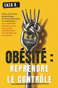 Obésité: REPRENDRE LE CONTRÔLE: Faim, portions, grignotage, activité physique et habitudes: une méthode pratique pour reprendre durablement le contrôl cover