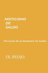 Misticismo de Saldo: Vía crucis de un banquero sin suelas cover