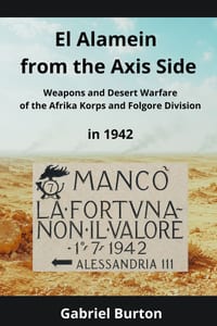 El Alamein from the Axis Side: Weapons and Desert Warfare of the Afrika Korps and Folgore Division in 1942 cover