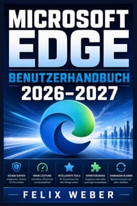 Microsoft Edge Benutzerhandbuch 2026-2027: Browser-Praxis: Sicherheit, Effizienz, Privatsphäre, Kontenabgleich, intelligente Webrecherche, moderne All cover