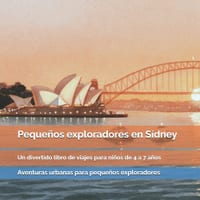 Pequeños exploradores en Sídney: La Ópera de Sídney, koalas, playas, puentes y aventuras junto al puerto: un divertido libro de viajes para niños de 4 cover