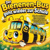 Der Bienen-Bus geht wieder zur Schule: Die Geschichte eines großen gelb gestreiften Schulbusses cover