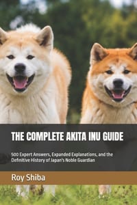 The Complete Akita Inu Guide: 500 Expert Answers, Expanded Explanations, and the Definitive History of Japan's Noble Guardian cover