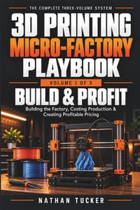 3D Printing Micro-Factory Playbook, Volume 1: Build & Profit - Building the Factory, Costing Production & Creating Profitable Pricing cover