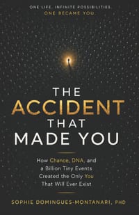 The Accident That Made You: How Chance, DNA, and a Billion Tiny Events Created the Only You That Will Ever Exist cover
