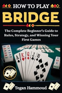 How to Play Bridge: The Complete Beginner's Guide to Rules, Strategy, and Winning Your First Games cover
